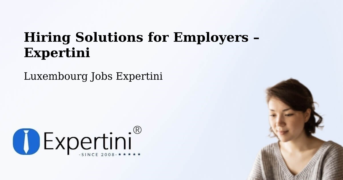 Hiring Solutions for Employers in Kehlen - Kehlen, Luxembourg Jobs Expertini